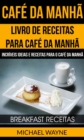 Image for Cafe da Manha: Livro de Receitas para Cafe da Manha: Incriveis Ideias e Receitas para o Cafe da Manha (Breakfast Receitas)