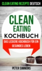 Image for Clean Eating Kochbuch: Das leckere Kochbuch fur ein gesundes Leben (Clean Eating Rezepte Deutsch)