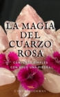Image for La Magia del Cuarzo Rosa: Conjuros Simples Con Solo Una Piedra