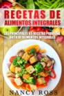 Image for Recetas de Alimentos Integrales: Las Principales 65 Recetas para una Dieta de Alimentos Integrales