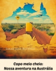 Image for Copo meio cheio: Nossa aventura na Australia