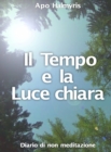 Image for Il Tempo e la Luce chiara. Diario di non meditazione.