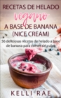 Image for Recetas de helado vegano a base de banana (Nice Cream): 56 deliciosas recetas de helado a base de banana para comer sin culpa