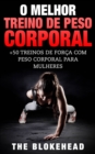 Image for O Melhor Treino de Peso Corporal: +50 Treinos de Forca com Peso Corporal para Mulheres
