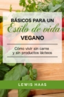 Image for Basicos para un estilo de vida vegano: Como vivir sin carne y sin productos lacteos