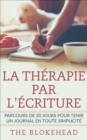 Image for La therapie par l&#39;ecriture - Parcours de 30 jours pour tenir un journal en toute simplicite