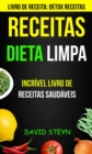 Image for Receitas: Dieta limpa: Incrivel livro de receitas saudaveis (Livro de receita: Detox Receitas)