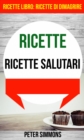 Image for Ricette: Ricette salutari (Ricette Libro: Ricette di dimagrire)
