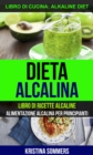 Image for Dieta alcalina: Libro di Ricette Alcaline: alimentazione alcalina per principianti (Libro di cucina: Alkaline Diet)