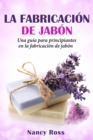 Image for La fabricacion de jabon: Una guia para principiantes en la fabricacion de jabon por Nancy Ross