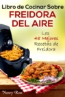 Image for Libro de Cocinar Sobre Freidora del Aire: Los 48 Mejores Recetas de Freidora