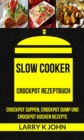 Image for Slow Cooker: Crockpot Rezeptbuch: Crockpot Suppen, Crockpot Dump und Crockpot Kochen Rezepte