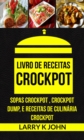 Image for Livro de Receitas Crockpot: Sopas Crockpot , Crockpot Dump, e Receitas de Culinaria Crockpot