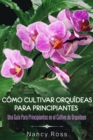 Image for Como Cultivar Orquideas Para Principiantes: Una Guia Para Principiantes en el Cultivo de Orquideas