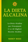 Image for La Dieta Alcalina: La Dieta Alcalina per Principianti E Le 40 Migliori Ricette Alcaline