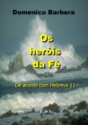 Image for Os Herois da Fe  De acordo com Hebreus 11