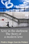 Image for Love in the Darkness. The Story of a Modern Love