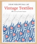 Image for Color Your Own Wall Art Vintage Textiles : 25 Color-By-Number Designs