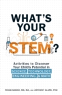 Image for What&#39;s your STEM?: activities to discover your child&#39;s potential in science, technology, engineering and math