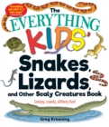 Image for The everything kids&#39; snakes, lizards, and other scaly creatures book  : creepy, crawly, slithery fun!