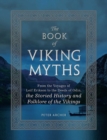 Image for The book of Viking myths  : from the voyages of Lief Erikson to the deeds of Odin, the storied history and folklore of the Vikings