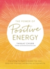 Image for The power of positive energy: everything you need to awaken your soul, raise your vibration, and manifest an inspired life