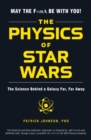 Image for The physics of Star Wars: the science behind a galaxy far, far away