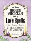 Image for The modern witchcraft book of love spells: your complete guide to attracting passion, love, and romance