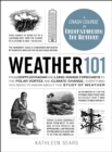Image for Weather 101: from Doppler radar and long-range forecasts to the polar vortex and climate change, everything you need to know about the study of weather