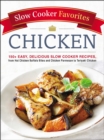 Image for Slow Cooker Favorites Chicken : 150+ Easy, Delicious Slow Cooker Recipes, from Hot Chicken Buffalo Bites and Chicken Parmesan to Teriyaki Chicken