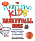 Image for The everything kids&#39; basketball book: the all-time greats, legendary teams, today&#39;s superstars - and tips on playing like a pro : 3