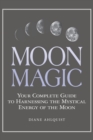 Image for Moon magic  : your complete guide to harnessing the mystical energy of the moon