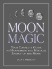 Image for Moon magic: your complete guide to harnessing the mystical energy of the moon