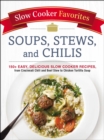 Image for Slow cooker favorites: soups, stews, and chilis : 150+ easy, delicious slow cooker recipes, from Cincinnati chili and beef stew to chicken tortilla soup.