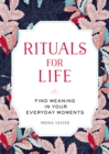 Image for Rituals for life: find meaning in your everyday moments