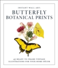 Image for Instant Wall Art - Butterfly Botanical Prints : 45 Ready-to-Frame Vintage Illustrations for Your Home Decor