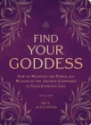Image for Find your goddess  : how to manifest the power and wisdom of the ancient goddesses in your everyday life