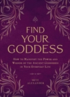 Image for Find your goddess: how to manifest the power and wisdom of the ancient goddesses in your everyday life