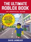 Image for The ultimate roblox book, an unofficial guide: learn how to build your own worlds, customize your games, and so much more!
