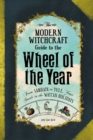 Image for The modern witchcraft guide to the wheel of the year: from Samhain to Yule, your guide to the Wiccan holidays