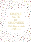 Image for Simple Acts of Kindness: 500+ Ways to Make a Difference.