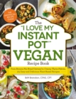 Image for The &quot;I Love My Instant Pot(R)&quot; Vegan Recipe Book : From Banana Nut Bread Oatmeal to Creamy Thyme Polenta, 175 Easy and Delicious Plant-Based Recipes