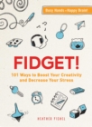 Image for Fidget!  : 101 ways to boost your creativity and decrease your stress