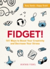 Image for Fidget!: 101 ways to boost your creativity and decrease your stress