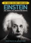 Image for 101 things you didn&#39;t know about Einstein: sex, science, and the secrets of the universe