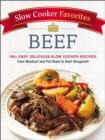Image for Slow cooker favorites: beef 150+ easy, delicious slow cooker recipes, from meatloaf and pot roast to beef stroganoff.
