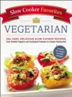 Image for Slow cooker favorites: vegetarian : 150+ easy, delicious slow cooker recipes, from stuffed peppers and scalloped potatoes to simple ratatouille.