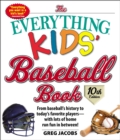 Image for Everything Kids&#39; Baseball Book, 10th Edition: From baseball&#39;s history to today&#39;s favorite players-with lots of home run fun in between!