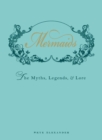 Image for Mermaids: The Myths, Legends, and Lore