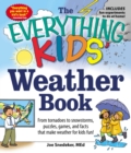 Image for Everything KIDS&#39; Weather Book: From Tornadoes to Snowstorms, Puzzles, Games, and Facts That Make Weather for Kids Fun!